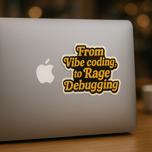 “From Vibe Coding, to Rage Debugging” Sticker