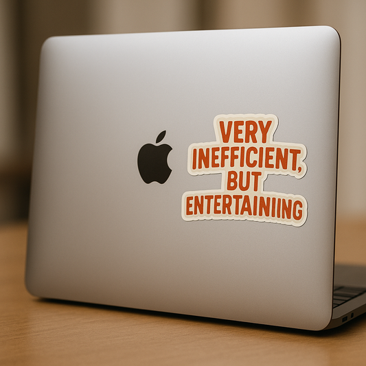 “Very Inefficient, But Entertaining” Sticker