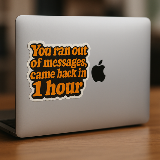 “You ran out of messages, came back in 1 hour” Sticker