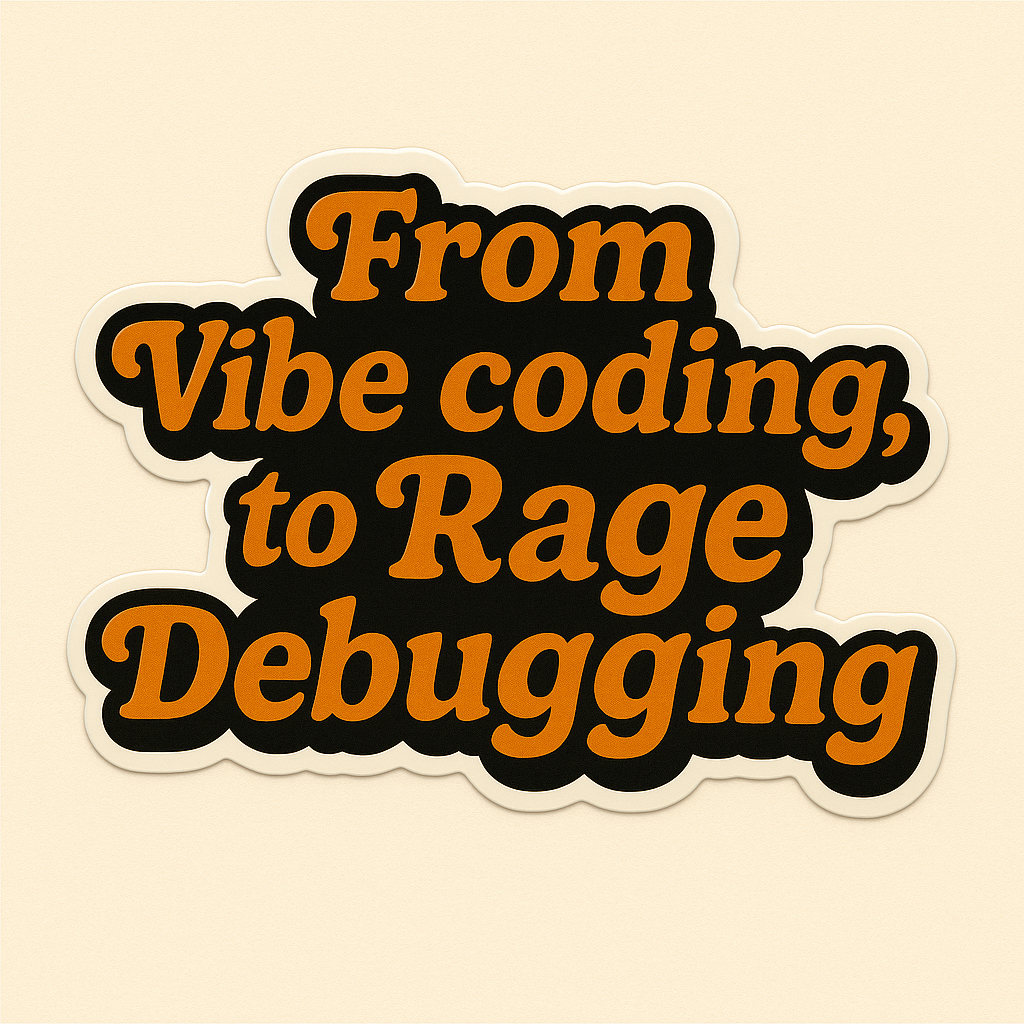 “From Vibe Coding, to Rage Debugging” Sticker