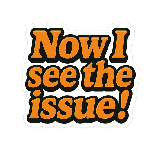 “Now I See the Issue” Sticker