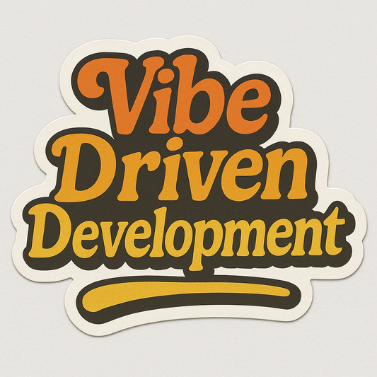“Vibe Driven Development” Sticker