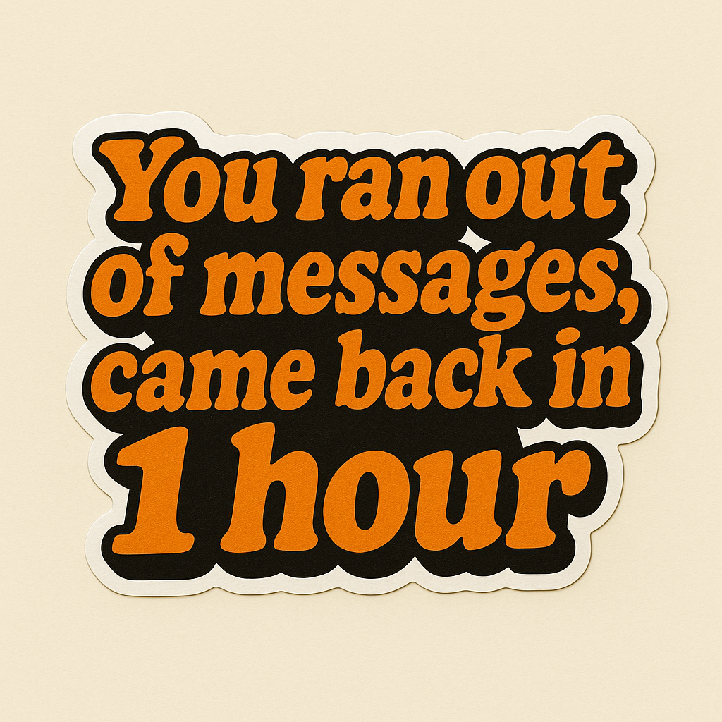 “You ran out of messages, came back in 1 hour” Sticker