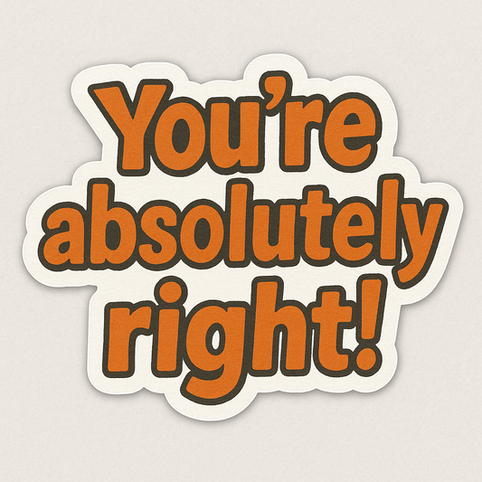 “You’re Absolutely Right!” Sticker